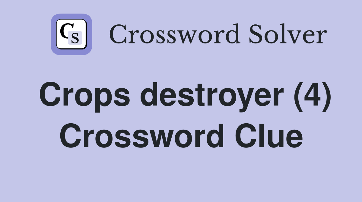 Crops destroyer (4) Crossword Clue Answers Crossword Solver